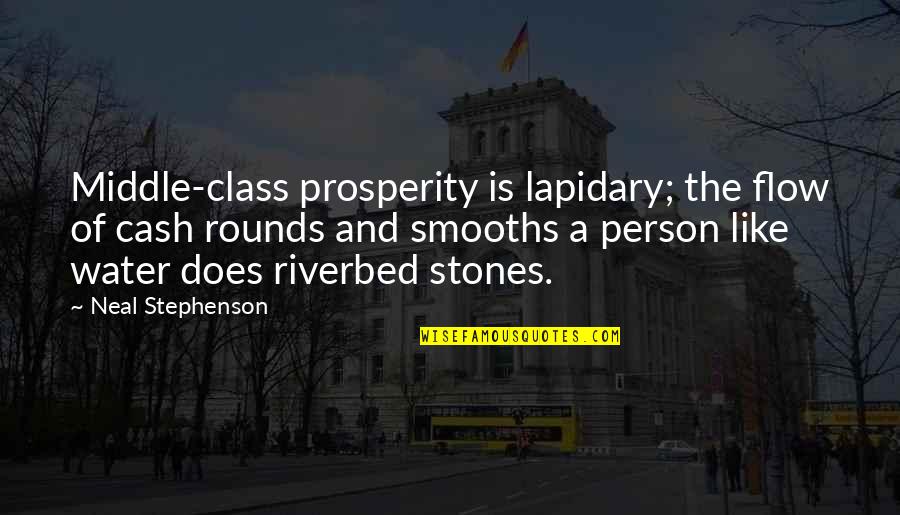 Mistranslated Quotes By Neal Stephenson: Middle-class prosperity is lapidary; the flow of cash
