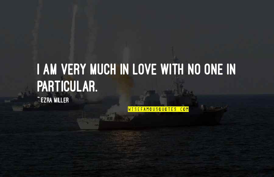 Mistranslation Book Quotes By Ezra Miller: I am very much in love with no Mistranslation Book Quotes By Ezra Miller: I am very much in love with no