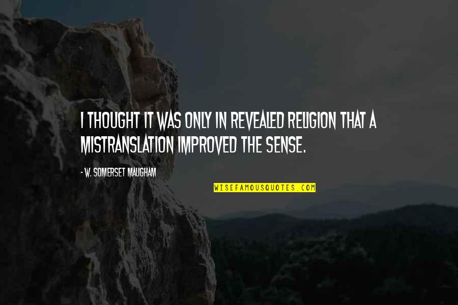 Mistranslation Quotes By W. Somerset Maugham: I thought it was only in revealed religion