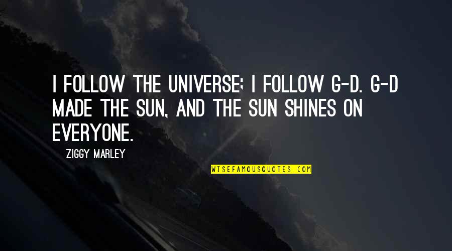 Mistreat Woman Quotes By Ziggy Marley: I follow the universe; I follow G-d. G-d