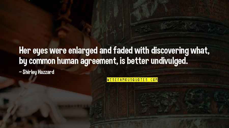 Mistreated By Family Quotes By Shirley Hazzard: Her eyes were enlarged and faded with discovering Mistreated By Family Quotes By Shirley Hazzard: Her eyes were enlarged and faded with discovering
