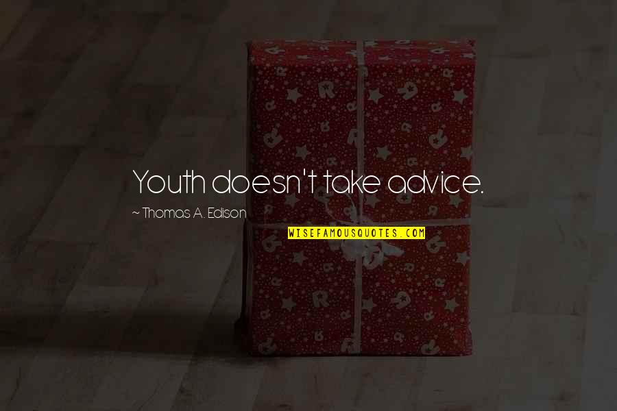 Mistreated By Family Quotes By Thomas A. Edison: Youth doesn't take advice.