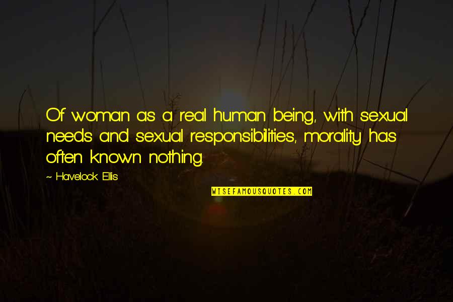 Mistreating Loved Ones Quotes By Havelock Ellis: Of woman as a real human being, with