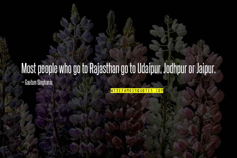 Mistreating Me Quotes By Gautam Singhania: Most people who go to Rajasthan go to
