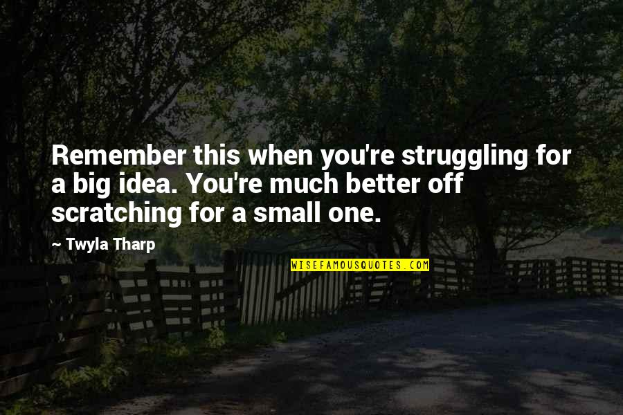 Mistreating Parents Quotes By Twyla Tharp: Remember this when you're struggling for a big Mistreating Parents Quotes By Twyla Tharp: Remember this when you're struggling for a big