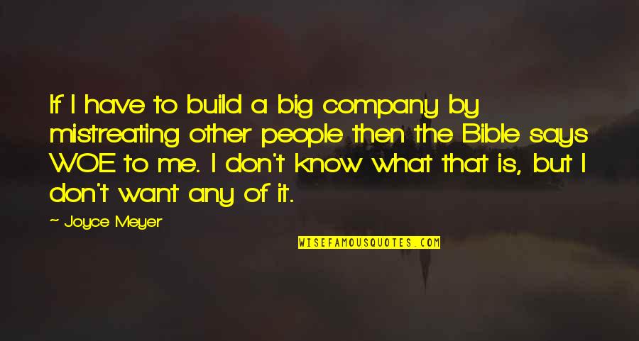 Mistreating People Quotes By Joyce Meyer: If I have to build a big company
