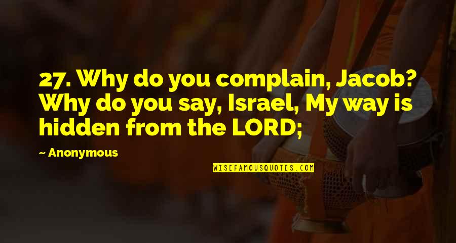 Mistreating The One You Love Quotes By Anonymous: 27. Why do you complain, Jacob? Why do