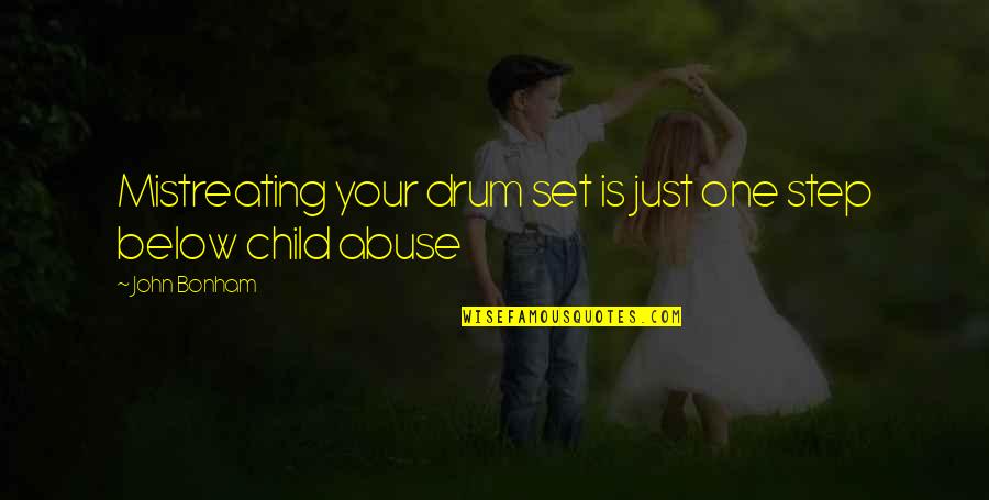 Mistreating Your Child Quotes By John Bonham: Mistreating your drum set is just one step