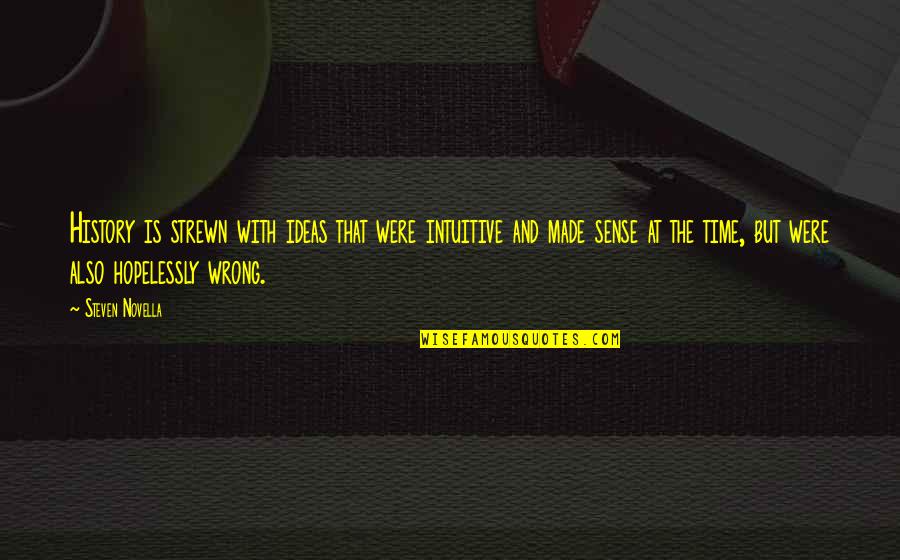Mistreatment At Work Quotes By Steven Novella: History is strewn with ideas that were intuitive Mistreatment At Work Quotes By Steven Novella: History is strewn with ideas that were intuitive