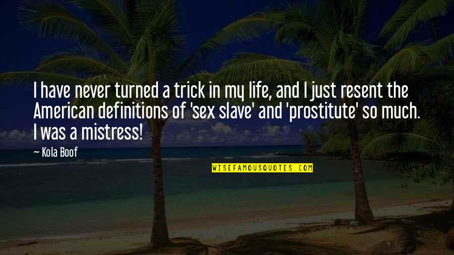 Mistress Life Quotes By Kola Boof: I have never turned a trick in my