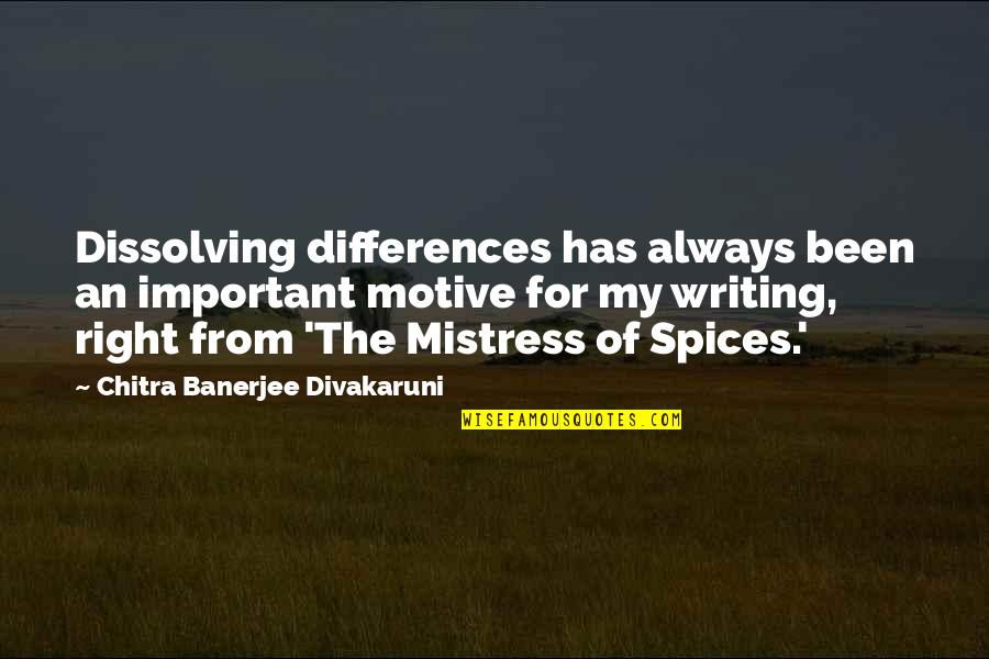 Mistress Of Spices Quotes By Chitra Banerjee Divakaruni: Dissolving differences has always been an important motive