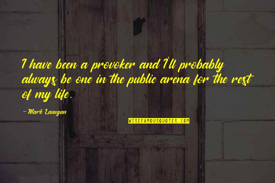 Mistress Pic Quotes By Mark Lanegan: I have been a provoker and I'll probably