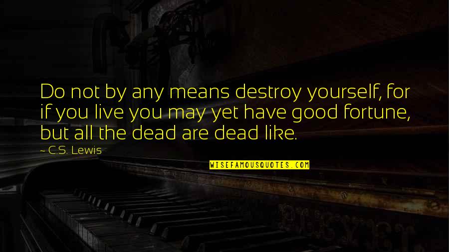Mistresses Funny Quotes By C.S. Lewis: Do not by any means destroy yourself, for Mistresses Funny Quotes By C.S. Lewis: Do not by any means destroy yourself, for