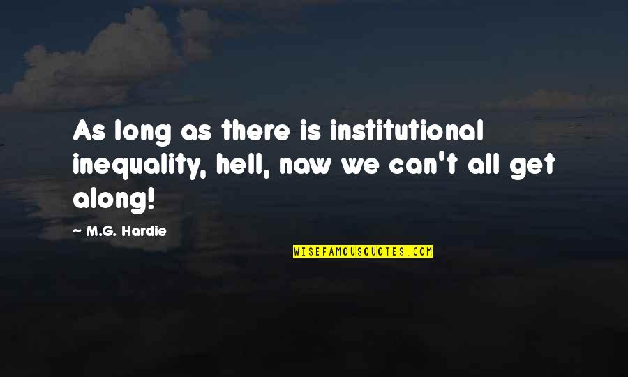 Mistresses Funny Quotes By M.G. Hardie: As long as there is institutional inequality, hell,