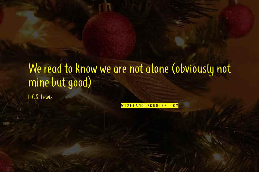 Mistresses Memorable Quotes By C.S. Lewis: We read to know we are not alone