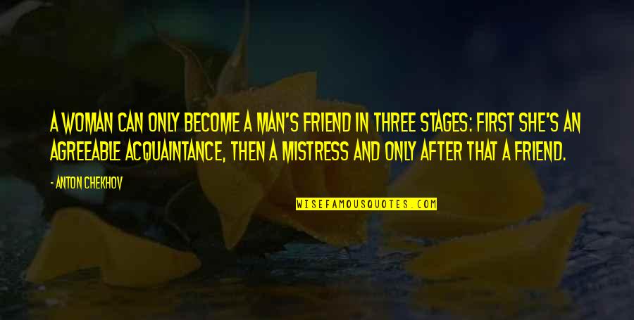Mistress's Quotes By Anton Chekhov: A woman can only become a man's friend