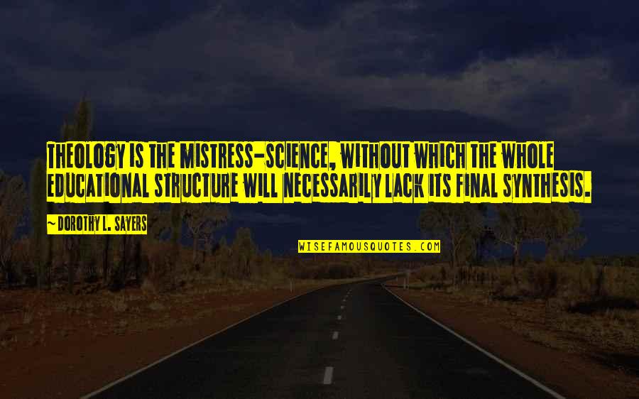Mistress's Quotes By Dorothy L. Sayers: Theology is the mistress-science, without which the whole