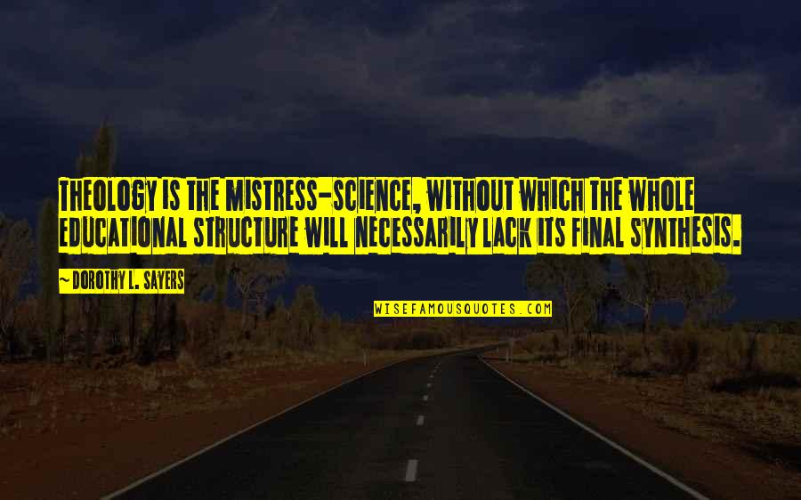 Mistress's Quotes By Dorothy L. Sayers: Theology is the mistress-science, without which the whole Mistress's Quotes By Dorothy L. Sayers: Theology is the mistress-science, without which the whole