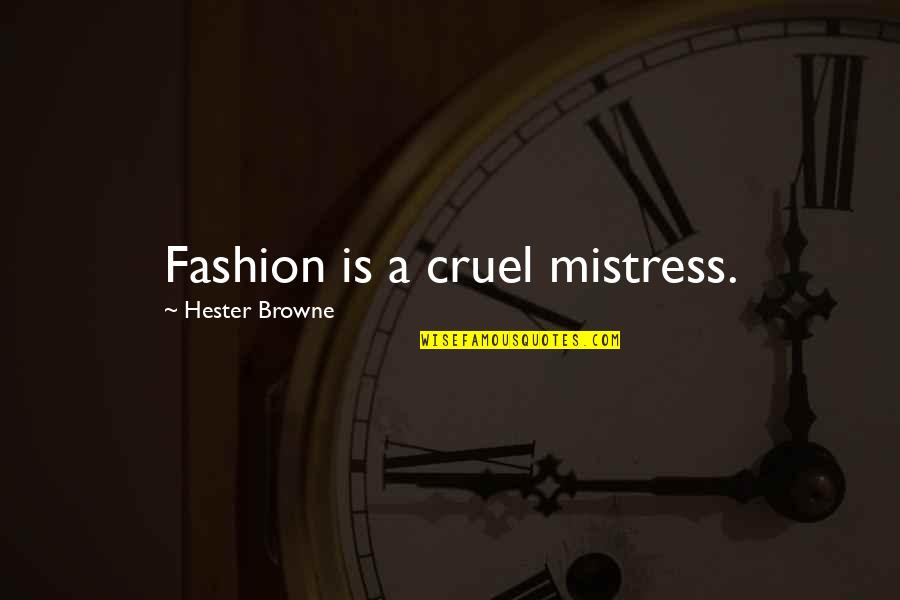 Mistress's Quotes By Hester Browne: Fashion is a cruel mistress.