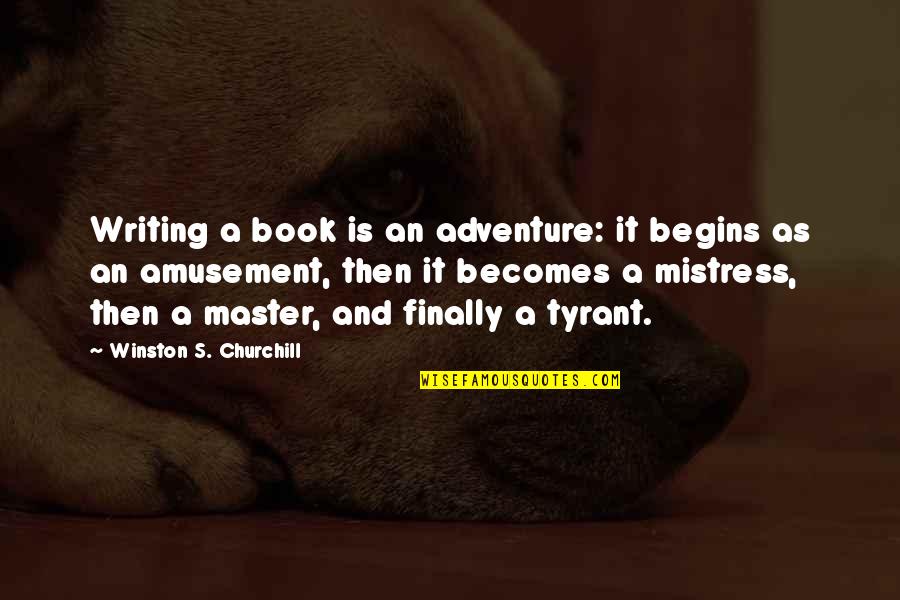 Mistress's Quotes By Winston S. Churchill: Writing a book is an adventure: it begins