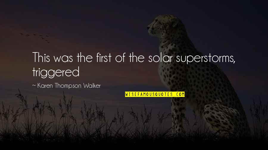 Mistretta Australian Quotes By Karen Thompson Walker: This was the first of the solar superstorms, Mistretta Australian Quotes By Karen Thompson Walker: This was the first of the solar superstorms,