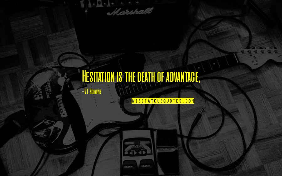 Mistrick Quotes By V.E Schwab: Hesitation is the death of advantage, Mistrick Quotes By V.E Schwab: Hesitation is the death of advantage,