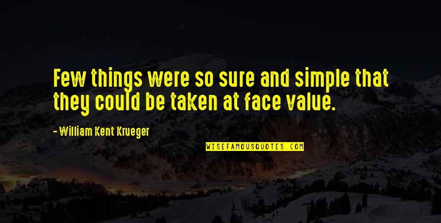 Mistrick Quotes By William Kent Krueger: Few things were so sure and simple that Mistrick Quotes By William Kent Krueger: Few things were so sure and simple that