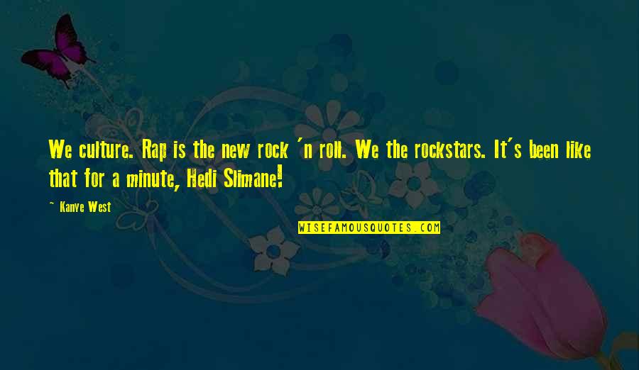 Mistrot Quotes By Kanye West: We culture. Rap is the new rock 'n Mistrot Quotes By Kanye West: We culture. Rap is the new rock 'n