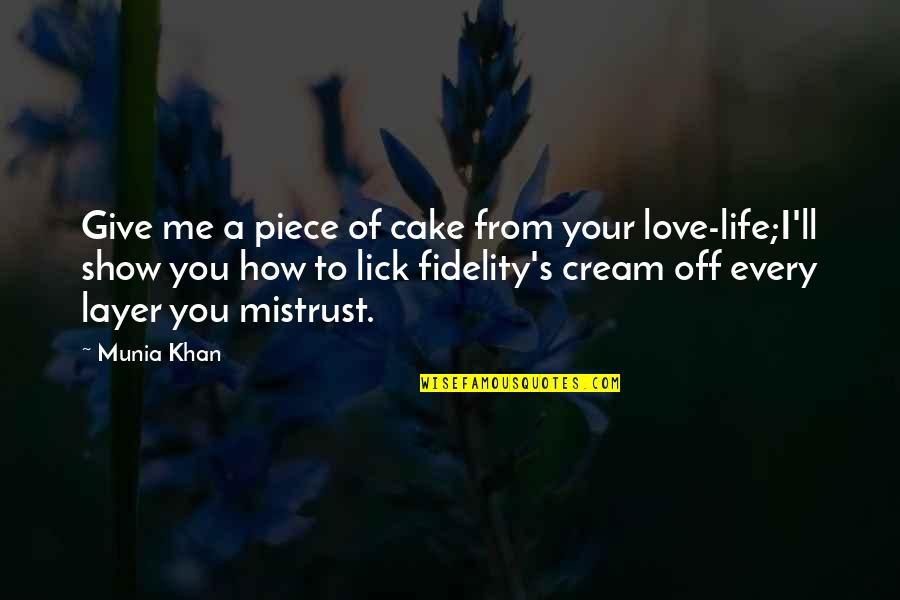Mistrust In Love Quotes By Munia Khan: Give me a piece of cake from your