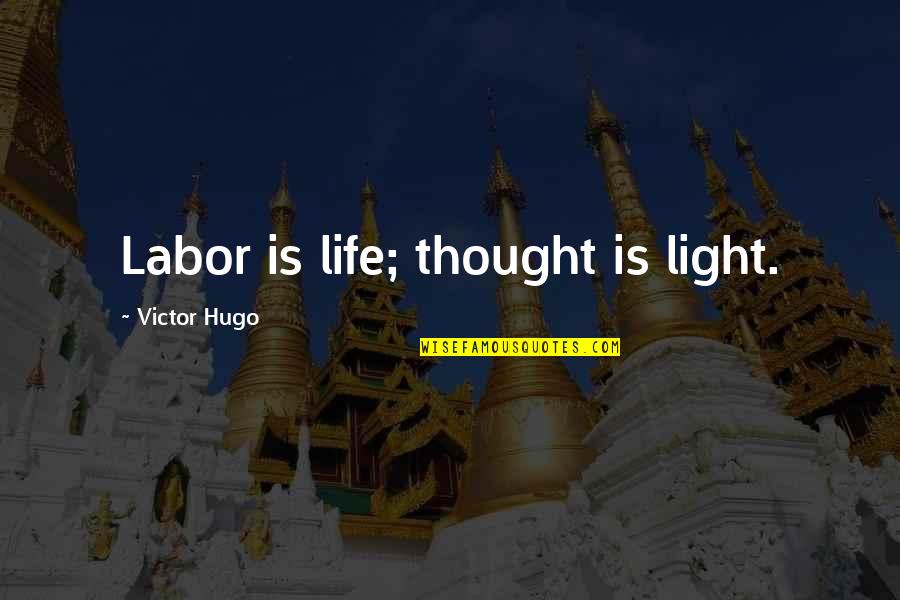 Mistrust In Love Quotes By Victor Hugo: Labor is life; thought is light.