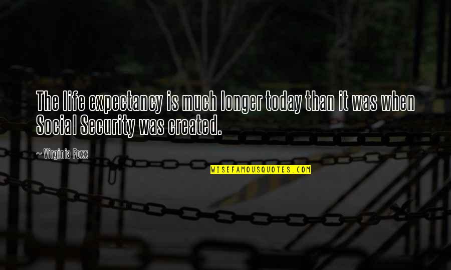 Mistrust In Love Quotes By Virginia Foxx: The life expectancy is much longer today than