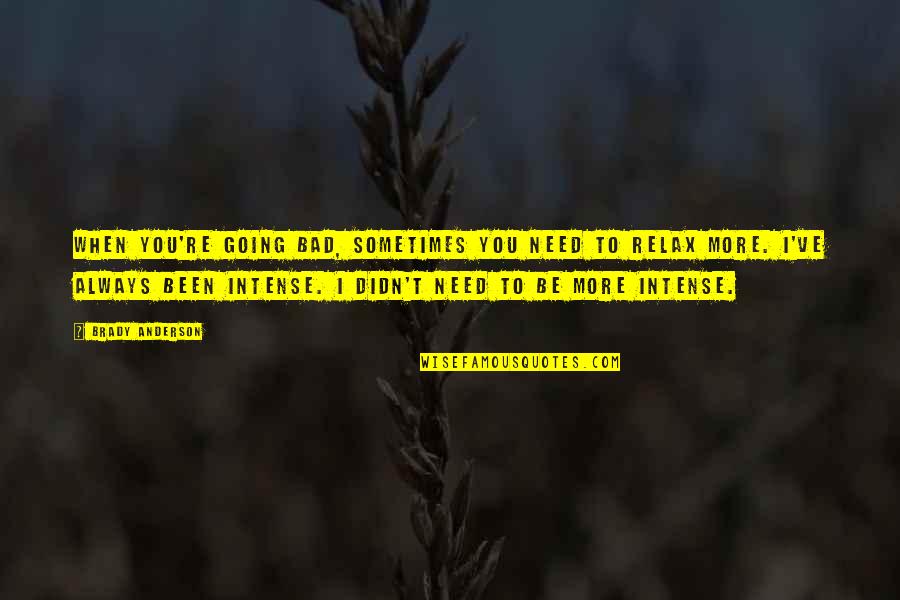 Mistrusted Crossword Quotes By Brady Anderson: When you're going bad, sometimes you need to Mistrusted Crossword Quotes By Brady Anderson: When you're going bad, sometimes you need to