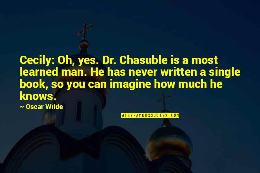 Mistrusts Quotes By Oscar Wilde: Cecily: Oh, yes. Dr. Chasuble is a most