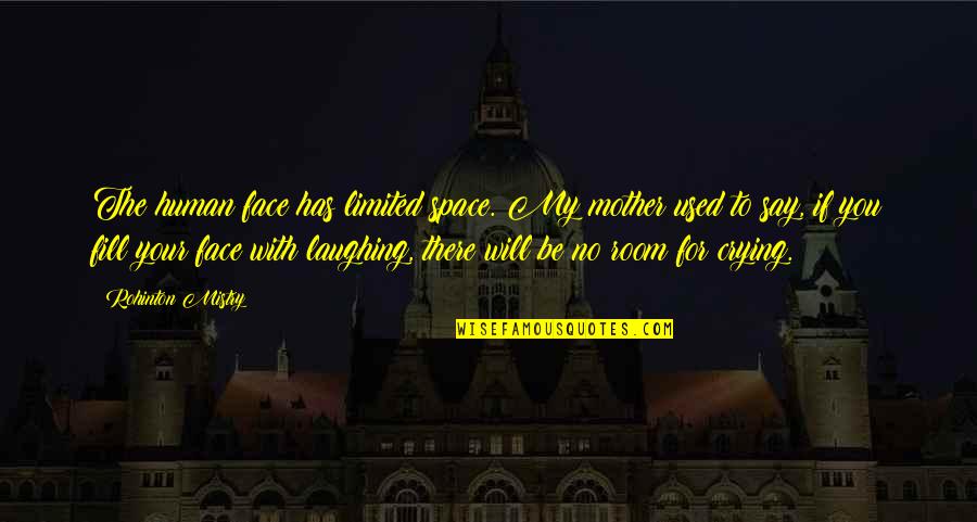Mistry Quotes By Rohinton Mistry: The human face has limited space. My mother Mistry Quotes By Rohinton Mistry: The human face has limited space. My mother