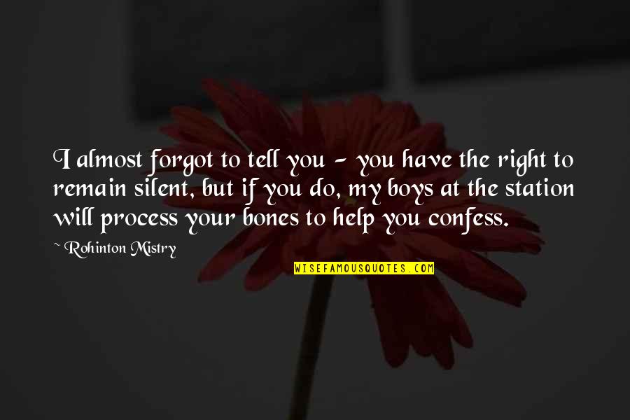 Mistry Quotes By Rohinton Mistry: I almost forgot to tell you - you Mistry Quotes By Rohinton Mistry: I almost forgot to tell you - you