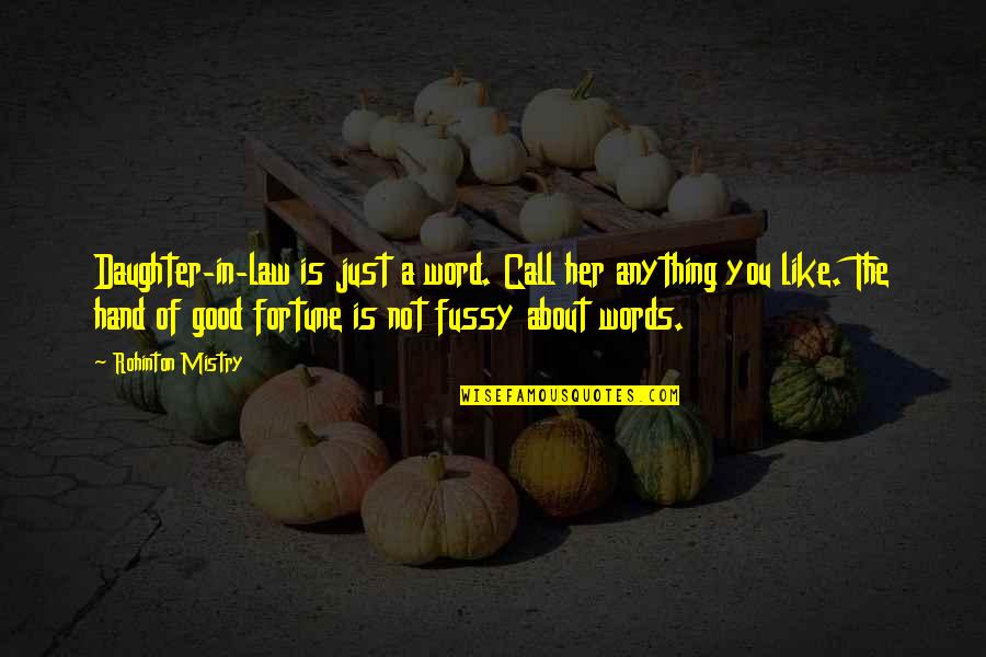 Mistry Quotes By Rohinton Mistry: Daughter-in-law is just a word. Call her anything Mistry Quotes By Rohinton Mistry: Daughter-in-law is just a word. Call her anything