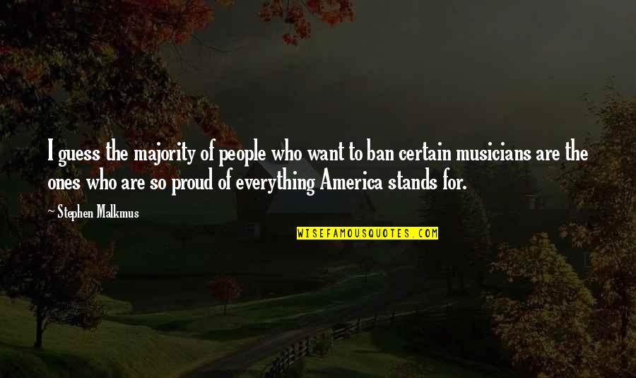 Mistrys South Quotes By Stephen Malkmus: I guess the majority of people who want Mistrys South Quotes By Stephen Malkmus: I guess the majority of people who want