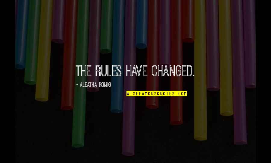 Mistrzak Quotes By Aleatha Romig: The rules have changed. Mistrzak Quotes By Aleatha Romig: The rules have changed.