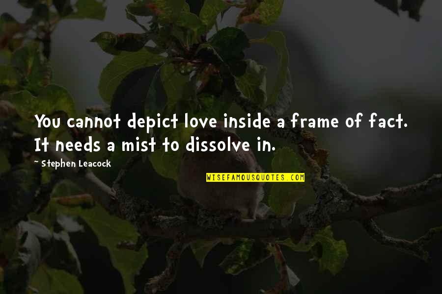 Mist's Quotes By Stephen Leacock: You cannot depict love inside a frame of