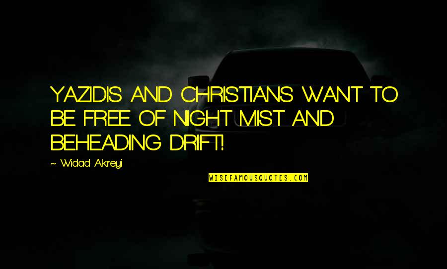Mist's Quotes By Widad Akreyi: YAZIDIS AND CHRISTIANS WANT TO BE FREE OF