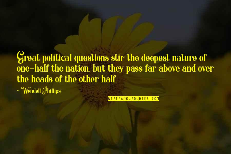 Mistura Fina Quotes By Wendell Phillips: Great political questions stir the deepest nature of