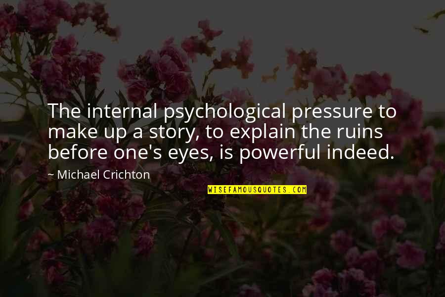 Mistura Heterogenea Quotes By Michael Crichton: The internal psychological pressure to make up a Mistura Heterogenea Quotes By Michael Crichton: The internal psychological pressure to make up a