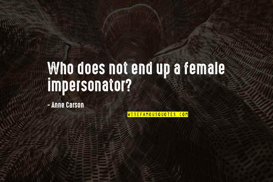 Misturar Fotos Quotes By Anne Carson: Who does not end up a female impersonator?