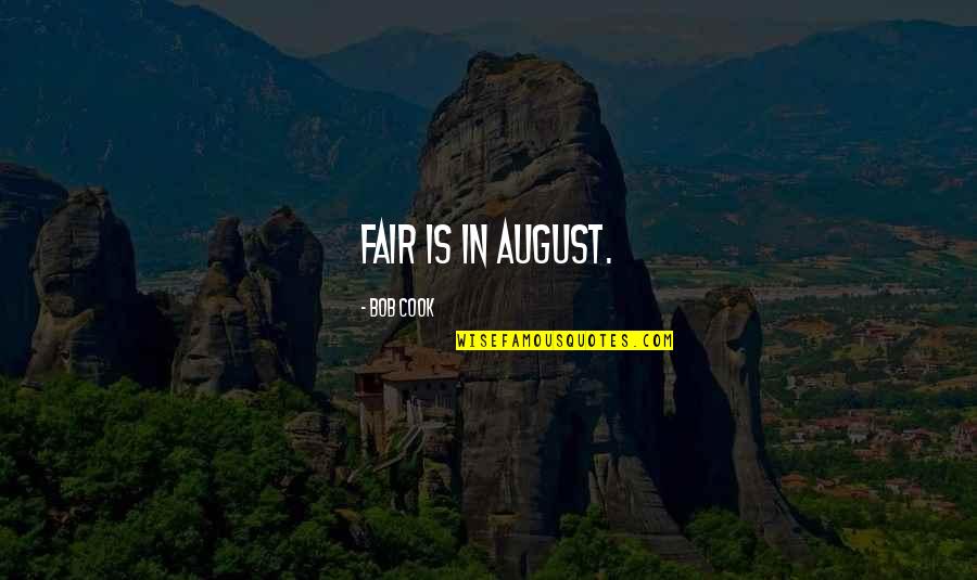 Misturar Fotos Quotes By Bob Cook: Fair is in August.