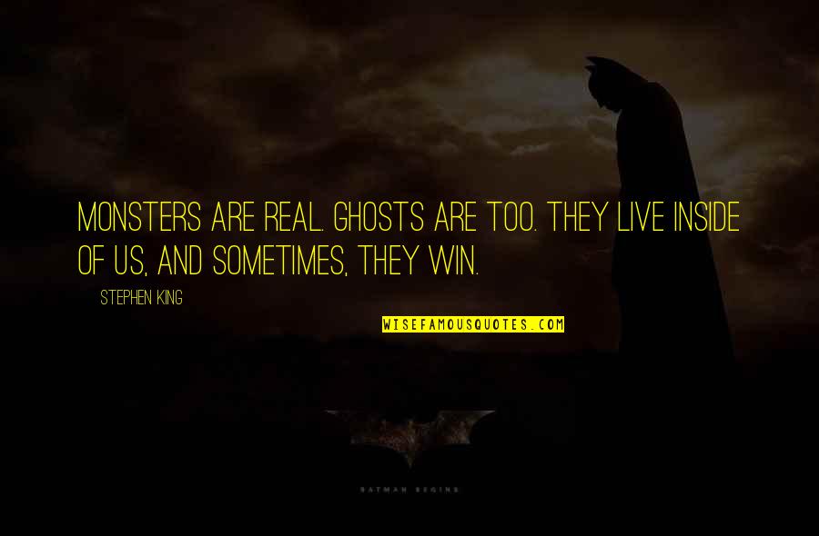 Misty Briarton Quotes By Stephen King: Monsters are real. Ghosts are too. They live