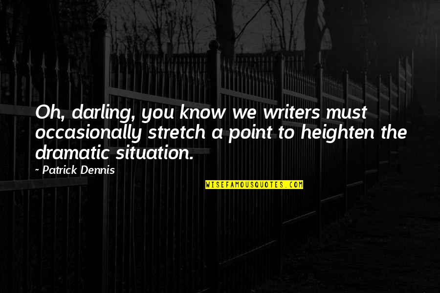 Misty Copeland Ballet Quotes By Patrick Dennis: Oh, darling, you know we writers must occasionally Misty Copeland Ballet Quotes By Patrick Dennis: Oh, darling, you know we writers must occasionally