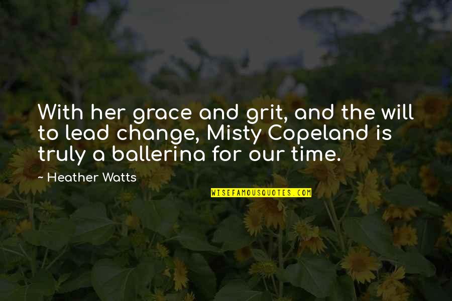 Misty Copeland Quotes By Heather Watts: With her grace and grit, and the will Misty Copeland Quotes By Heather Watts: With her grace and grit, and the will