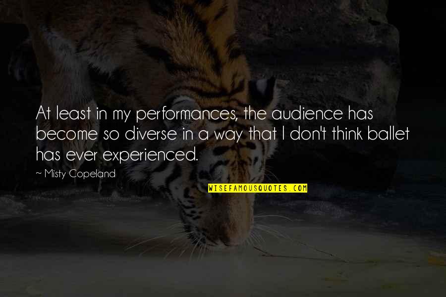Misty Copeland Quotes By Misty Copeland: At least in my performances, the audience has Misty Copeland Quotes By Misty Copeland: At least in my performances, the audience has