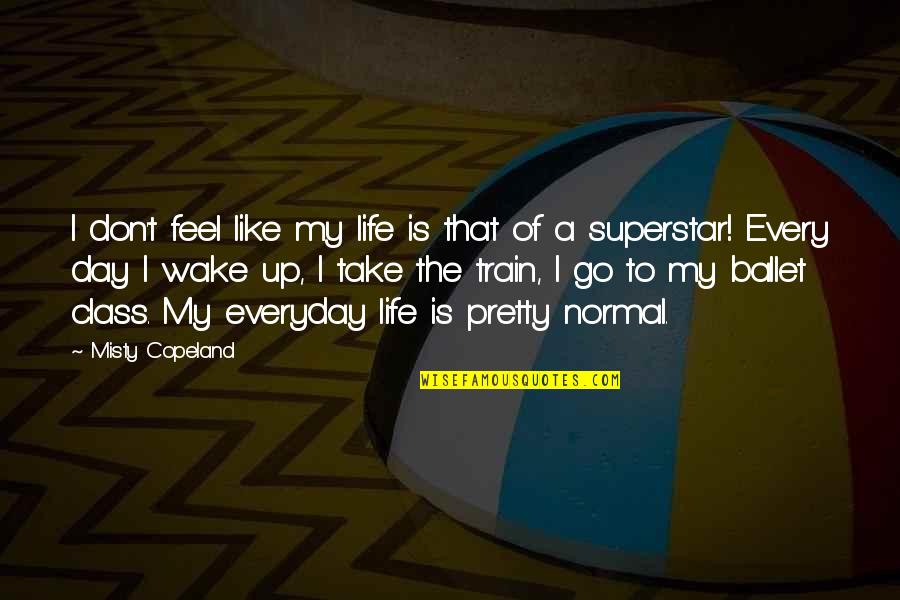 Misty Copeland Quotes By Misty Copeland: I don't feel like my life is that Misty Copeland Quotes By Misty Copeland: I don't feel like my life is that