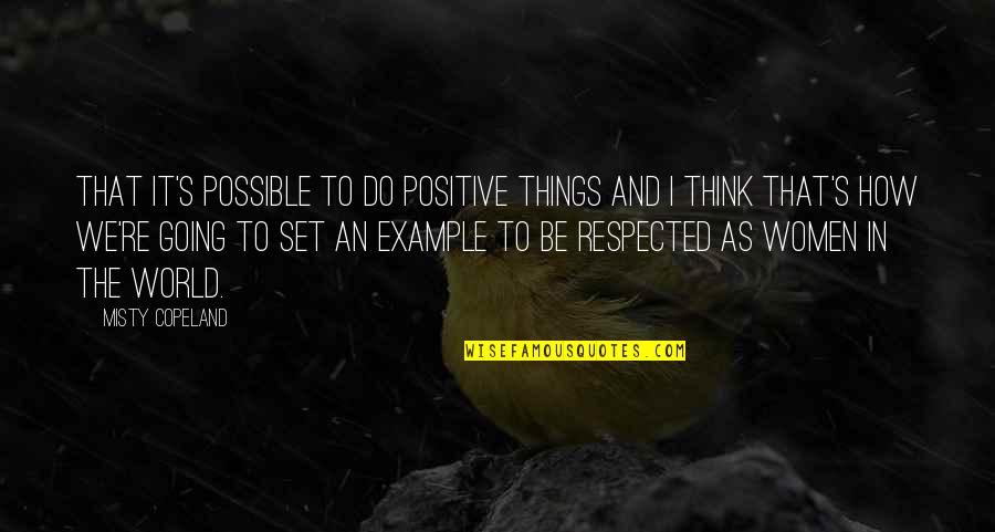 Misty Copeland Quotes By Misty Copeland: That it's possible to do positive things and Misty Copeland Quotes By Misty Copeland: That it's possible to do positive things and